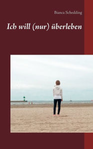 Title: Ich will (nur) überleben, Author: Bianca Schedding