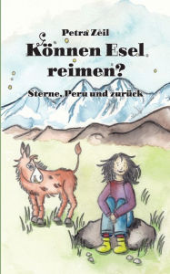 Title: Können Esel reimen?: Sterne, Peru und zurück, Author: Petra Zeil