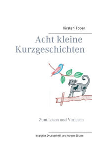 Title: Acht kleine Kurzgeschichten: Zum Lesen und Vorlesen, Author: Kirsten Tober