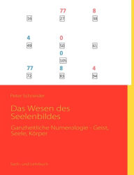 Title: Das Wesen des Seelenbildes: Ganzheitliche Numerologie - Geist, Seele, Körper, Author: Peter Schneider