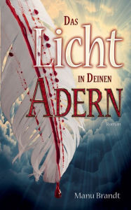 Title: Das Licht in deinen Adern, Author: Manu Brandt
