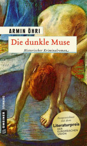 Title: Die dunkle Muse: Historischer Kriminalroman, Author: Armin Öhri
