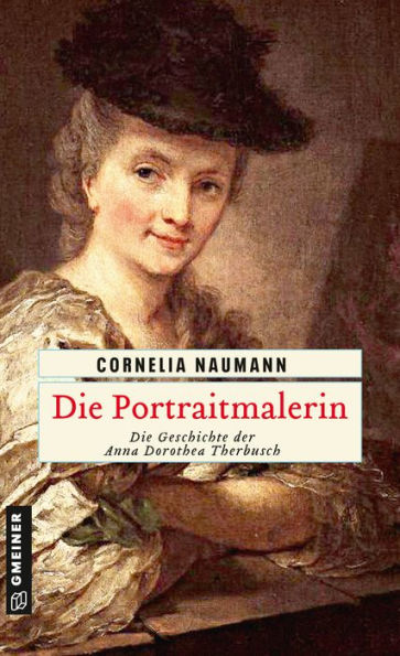 Die Portraitmalerin: Die Geschichte der Anna Dorothea Therbusch