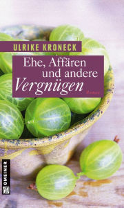 Title: Ehe, Affären und andere Vergnügen: Roman, Author: Ulrike Kroneck