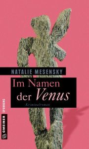Title: Im Namen der Venus: Kriminalroman, Author: Natalie Mesensky