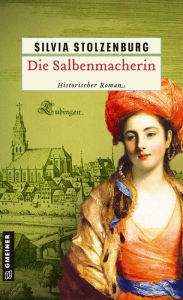 Title: Die Salbenmacherin: Historischer Roman, Author: Silvia Stolzenburg