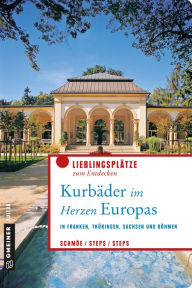 Title: Kurbäder im Herzen Europas: In Franken, Thüringen, Sachsen und Böhmen, Author: Friederike Schmöe