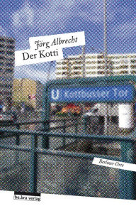 Title: Der Kotti: Die Versteigerung von No. 36 Berliner Orte, Author: Jörg Albrecht