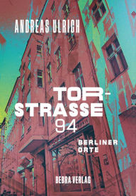 Title: Torstraße 94: Berliner Orte, Author: Andreas Ulrich