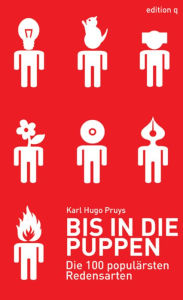 Title: Bis in die Puppen: Die 100 populärsten Redensarten, Author: Karl Hugo Pruys