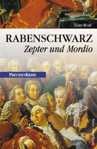 Rabenschwarz - Zepter und Mordio: Preußen Krimi (anno 1766)