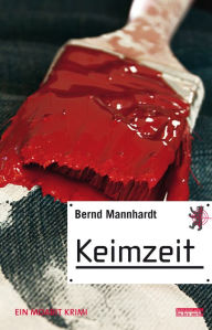 Title: Keimzeit: Ein Hauptstadtkrimi, Author: Bernd Mannhardt