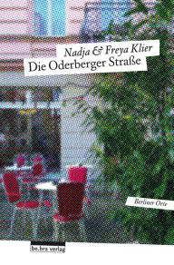 Title: Die Oderberger Straße: Berliner Orte, Author: Freya Klier