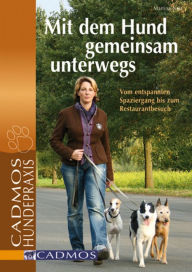 Title: Mit dem Hund gemeinsam unterwegs: Vom entspannten Spaziergang bis zum Restaurantbesuch, Author: Martina Nau