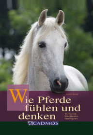 Title: Wie Pferde fühlen und denken: Verhalten, Emotionen, Intelligenz, Author: Marlitt Wendt
