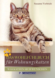 Title: Das Wohlfühlbuch für Wohnungskatzen: Was Katzen sich wünschen, Author: Susanne Vorbich