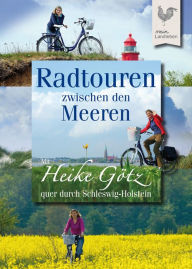 Title: Radtouren zwischen den Meeren: Mit Heike Götz quer durch Schleswig-Holstein, Author: Heike Götz