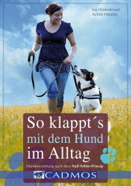 Title: So klappt's mit dem Hund im Alltag: Hundeerziehung nach dem Null-Fehler-Prinzip, Author: Ina Hildenbrand