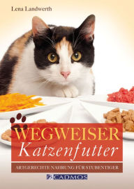Title: Wegweiser Katzenfutter: Artgerechte Nahrung für Stubentiger, Author: Lena Landwerth