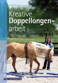 Title: Kreative Doppellongenarbeit: Spielerische Gymnastizierung, Haltungsschulung und Koordinationstraining für Einsteiger, Author: Karin Tillisch