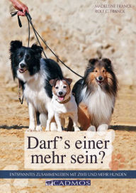 Title: Darf's einer mehr sein?: Entspanntes Zusammenleben mit zwei oder mehr Hunden, Author: Madeleine Franck