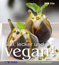 Title: Süß, lecker und vegan: Desserts für Genießer, Author: Ilka Irle
