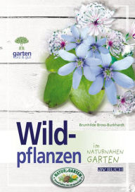 Title: Wildpflanzen: für naturnahe Gärten, Author: Dr. Brunhilde Bross-Burkhardt