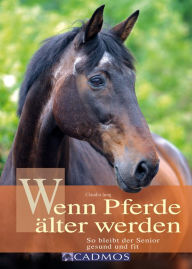 Title: Wenn Pferde älter werden: So bleibt der Senior gesund und fit, Author: Claudia Jung