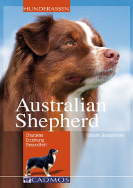 Title: Australian Shepherd: loyal, begeisterungsfähig, intelligent, Author: Claudia Bosselmann