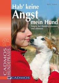 Title: Hab' keine Angst mein Hund: Ängste bei Hunden erkennen und abbauen, Author: Rolf C. Franck