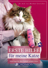 Title: Erste Hilfe für meine Katze: Was man für den Notfall wissen muss, Author: Michael Streicher