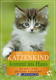 Title: Ein Katzenkind kommt ins Haus: Auf geht's in ein glückliches Katzenleben, Author: Susanne Vorbrich