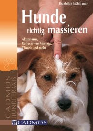 Title: Hunde richtig massieren: Akupressur, Reflexzonen-Massage, TTouch und mehr, Author: Brunhilde Mühlbauer