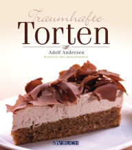 Title: Traumhafte Torten: Kreationen eines Spitzenkonditors, Author: Adolf Andersen