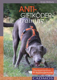 Title: Anti-Giftköder-Training: Übungsprogramm für Staubsauger-Hunde, Author: Sonja Meiburg