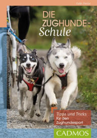 Title: Die Zughunde-Schule: Tipps und Tricks für den Zughundesport, Author: Gabi Dietze