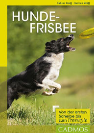 Title: Hundefrisbee: Von der ersten Scheibe bis zum Freestyle, Author: Sabine Wolff