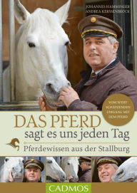 Title: Das Pferd sagt es uns jeden Tag: Pferdewissen aus der Stallburg, Author: Johannes Hamminger