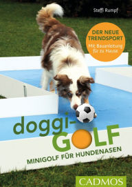 Title: doggi-golf: Minigolf für Hundenasen, Author: Steffi Rumpf