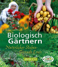 Title: Biologisch Gärtnern: Natürlicher Anbau - Gesunde Ernte, Author: Sr. Christa Weinrich OSB