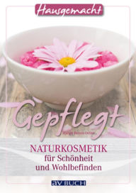 Title: Gepflegt: Naturkosmetik für Schönheit und Wohlbefinden, Author: Margit Benes-Oeller