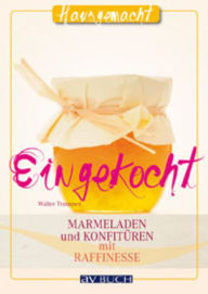 Title: Eingekocht: Marmeladen und Konfitüren mit Raffinesse, Author: Walter Trausner