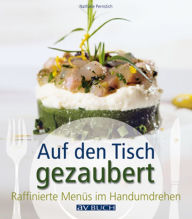 Title: Auf den Tisch gezaubert: Raffinierte Menüs im Handumdrehen, Author: Nathalie Pernstich
