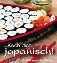 Title: Koch dich japanisch!: Einfach, gesund und lecker, Author: Angelina Paustian
