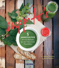 Title: Suppito's 5 Jahreszeiten: 44 neue Rezepte aus der 5-Elemente-Manufaktur, Author: Andrea Scholdan