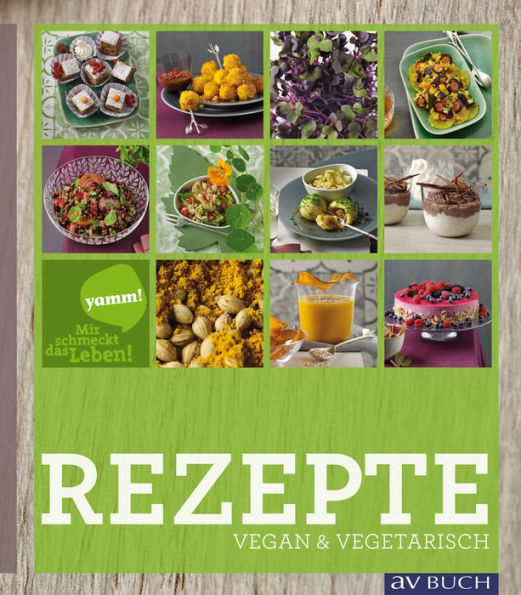 Yamm! Mir schmeckt das Leben!: Vegetarische Rezepte vom Feinsten