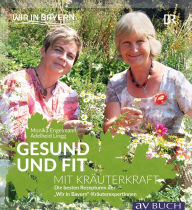 Title: Gesund und fit mit Kräuterkraft: Die besten Rezepturen der 