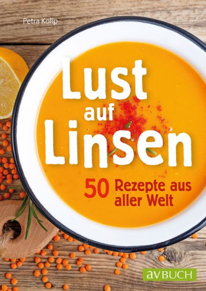 Lust auf Linsen: 50 Rezepte aus aller Welt