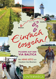 Title: Einfach losgehn!: Pilgern auf der Via Baltica von Usedom bis Bremen, Author: Heike Götz