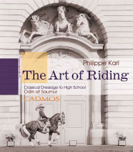 Title: The Art of Riding: Classical Dressage to High School - Odin at Saumur, Author: Philippe Karl